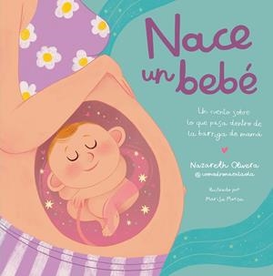 NACE UN BEBÉ. UN CUENTO SOBRE LO QUE PASA DENTRO DE LA BARRIGA DE MAMÁ | 9788448865757 | OLIVERA BELART, NAZARETH | Galatea Llibres | Llibreria online de Reus, Tarragona | Comprar llibres en català i castellà online