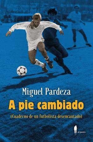 A PIE CAMBIADO. CUADERNO DE UN FUTBOLISTA DESENCANTADO | 9788419188298 | PARDEZA, MIGUEL | Galatea Llibres | Llibreria online de Reus, Tarragona | Comprar llibres en català i castellà online