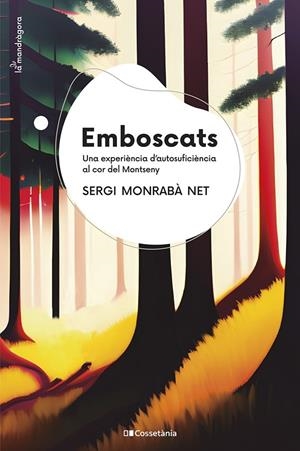 EMBOSCATS UNA EXPERIENCIA D'AUTOSUFICIENCIA AL COR DEL MONTSENY | 9788413562797 | MONRABÀ NET, SERGI | Galatea Llibres | Librería online de Reus, Tarragona | Comprar libros en catalán y castellano online