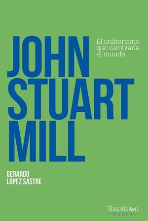 JOHN STUART MILL | 9788413612263 | LÓPEZ SASTRE, GERARDO | Galatea Llibres | Librería online de Reus, Tarragona | Comprar libros en catalán y castellano online
