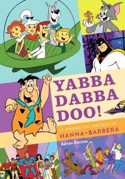 YABBA DABBA DOO LA ANIMACION ILIMITADA DE HANNA BARBERA | 9788419790149 | ENCINAS, ADRIAN | Galatea Llibres | Llibreria online de Reus, Tarragona | Comprar llibres en català i castellà online