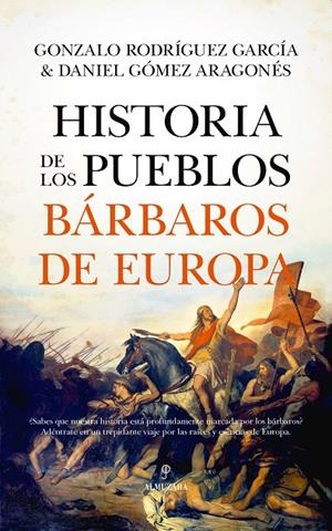 HISTORIA DE LOS PUEBLOS BÁRBAROS DE EUROPA | 9788411316965 | DANIEL GÓMEZ ARAGONÉS/GONZALO RODRÍGUEZ GARCÍA | Galatea Llibres | Librería online de Reus, Tarragona | Comprar libros en catalán y castellano online