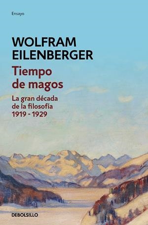 TIEMPO DE MAGOS LA GRAN DECADA DE LA FILOSOFIA 1919-1929 | 9788466360463 | EILENBERGER, WOLFRAM | Galatea Llibres | Llibreria online de Reus, Tarragona | Comprar llibres en català i castellà online
