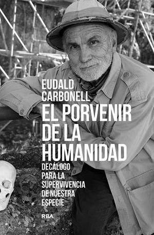 EL PORVENIR DE LA HUMANIDAD | 9788411323277 | CARBONELL ROURA, EUDALD | Galatea Llibres | Llibreria online de Reus, Tarragona | Comprar llibres en català i castellà online