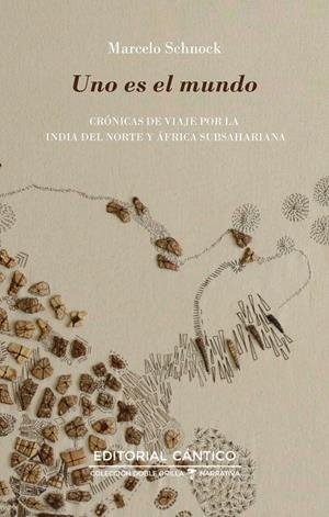 UNO ES EL MUNDO CRONICAS DE VIAJE POR LA INDIA DEL NORTE Y AFRICA SUBSAHARIANA | 9788419387479 | SCHNOCK, MARCELO | Galatea Llibres | Llibreria online de Reus, Tarragona | Comprar llibres en català i castellà online