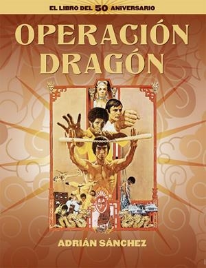 OPERACION DRAGON EL LIBRO DEL 50 ANIVERSARIO | 9788418181689 | SÁNCHEZ, ADRIÁN | Galatea Llibres | Llibreria online de Reus, Tarragona | Comprar llibres en català i castellà online