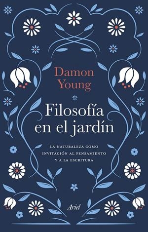 FILOSOFIA EN EL JARDIN LA NATURALEZA COMO INVITACION AL PENSAMIENTO Y LA ESCRITURA | 9788434436503 | YOUNG, DAMON | Galatea Llibres | Llibreria online de Reus, Tarragona | Comprar llibres en català i castellà online
