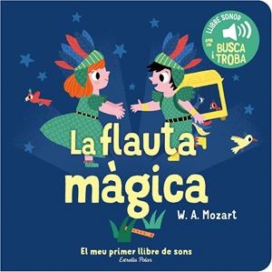 LA FLAUTA MÀGICA. EL MEU PRIMER LLIBRE DE SONS | 9788413893938 | BILLET, MARION | Galatea Llibres | Llibreria online de Reus, Tarragona | Comprar llibres en català i castellà online