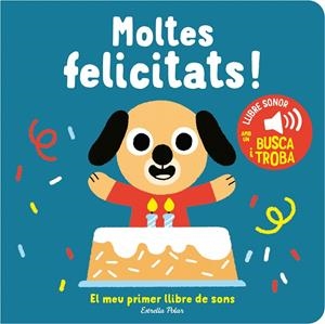 MOLTES FELICITATS! EL MEU PRIMER LLIBRE DE SONS | 9788413893952 | BILLET, MARION | Galatea Llibres | Llibreria online de Reus, Tarragona | Comprar llibres en català i castellà online