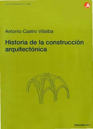 HISTORIA DE LA CONSTRUCCION ARQUITECTONICA | 9788483013274 | CASTRO VILLALBA, ANTONIO | Galatea Llibres | Llibreria online de Reus, Tarragona | Comprar llibres en català i castellà online
