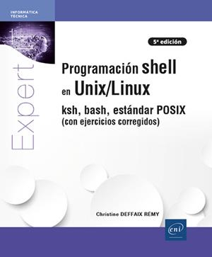 PROGRAMACION SHELL EN UNIX LINUX KSH BASH ESTANDAR POSIX | 9782409041426 | DEFFAIX RÉMY, CHRISTINE | Galatea Llibres | Llibreria online de Reus, Tarragona | Comprar llibres en català i castellà online