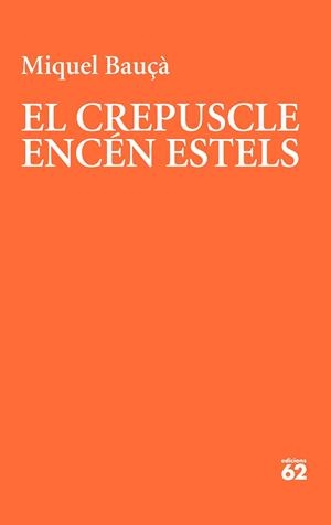EL CREPUSCLE ENCÉN ESTELS | 9788429781175 | BAUÇÀ ROSSELLÓ, MIQUEL | Galatea Llibres | Llibreria online de Reus, Tarragona | Comprar llibres en català i castellà online