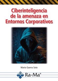 CIBERINTELIGENCIA DE LA AMENAZA EN ENTORNOS CORPORATIVOS | 9788419857453 | GUERRA SOTO, MARIO | Galatea Llibres | Llibreria online de Reus, Tarragona | Comprar llibres en català i castellà online