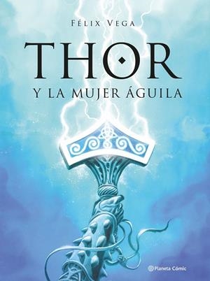 THOR Y LA MUJER AGUILA | 9789569994869 | VEGA ENCINA, FÉLIX | Galatea Llibres | Llibreria online de Reus, Tarragona | Comprar llibres en català i castellà online