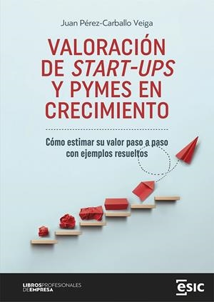 VALORACIÓN DE START-UPS Y PYMES EN CRECIMIENTO | 9788419480842 | PÉREZ-CARBALLO VEIGA, JUAN | Galatea Llibres | Llibreria online de Reus, Tarragona | Comprar llibres en català i castellà online