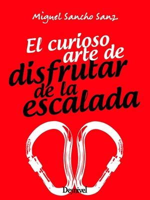 EL CURIOSO ARTE DE DISFRUTAR DE LA ESCALADA | 9788498296440 | SANCHO SANZ, MIGUEL | Galatea Llibres | Librería online de Reus, Tarragona | Comprar libros en catalán y castellano online