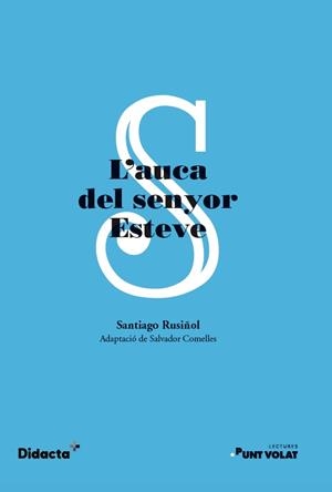 L'AUCA DEL SENYOR ESTEVE (PUNT VOLAT) (NOVA EDICIÓ 2022) | 9788419324078 | RUSIÑOL, SANTIAGO | Galatea Llibres | Llibreria online de Reus, Tarragona | Comprar llibres en català i castellà online