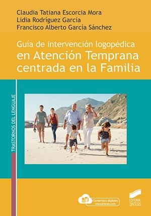 GUÍA DE INTERVENCIÓN LOGOPÉDICA EN ATENCIÓN TEMPRANA CENTRADA EN LA FAMILIA | 9788413572512 | ESCORCIA MORA, CLAUDIA TATIANA/RODRÍGUEZ GARCÍA, LIDIA/GARCÍA SÁNCHEZ, FRANCISCO ALBERTO | Galatea Llibres | Llibreria online de Reus, Tarragona | Comprar llibres en català i castellà online
