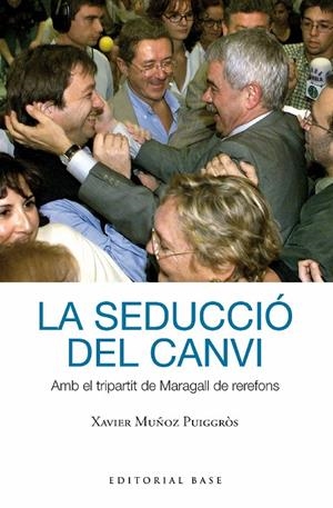 LA SEDUCCIÓ DEL CANVI. AMB EL TRIPARTIT DE MARAGALL DE REREFONS | 9788419007391 | MUÑOZ I PUIGGRÒS, XAVIER | Galatea Llibres | Llibreria online de Reus, Tarragona | Comprar llibres en català i castellà online