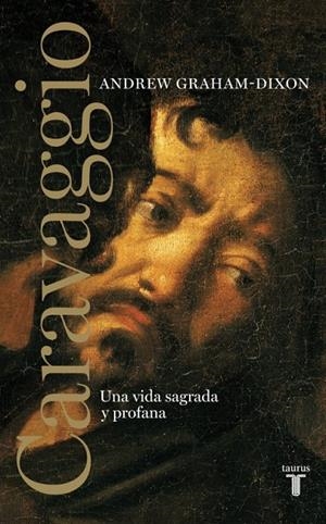 CARAVAGGIO UNA VIDA SAGRADA Y PROFANA | 9788430626014 | GRAHAM DIXON, ANDREW | Galatea Llibres | Llibreria online de Reus, Tarragona | Comprar llibres en català i castellà online