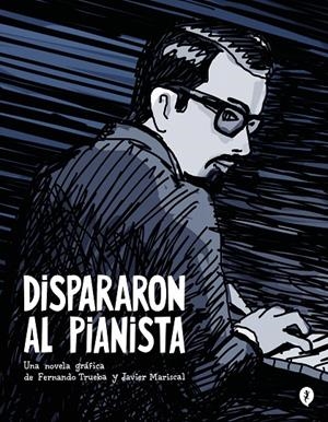 DISPARARON AL PIANISTA | 9788419409157 | TRUEBA, FERNANDO/MARISCAL, JAVIER | Galatea Llibres | Llibreria online de Reus, Tarragona | Comprar llibres en català i castellà online