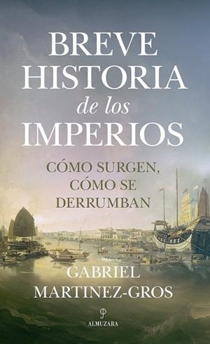 BREVE HISTORIA DE LOS IMPERIOS. CÓMO SURGEN CÓMO SE DERRUMBAN | 9788418757662 | MARTÍNEZ-GROS, GABRIEL | Galatea Llibres | Llibreria online de Reus, Tarragona | Comprar llibres en català i castellà online