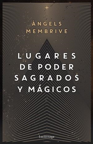 LUGARES DE PODER SAGRADOS Y MÁGICOS | 9788419164759 | MEMBRIVE, ANGELS | Galatea Llibres | Llibreria online de Reus, Tarragona | Comprar llibres en català i castellà online