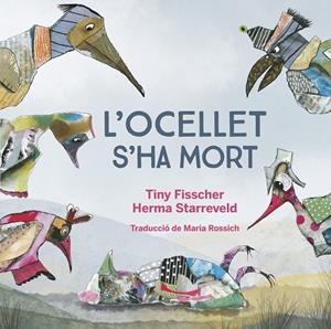 L'OCELLET HA MORT | 9788412750201 | FISSCHER, TINNY /HERMA STARREVELD | Galatea Llibres | Librería online de Reus, Tarragona | Comprar libros en catalán y castellano online