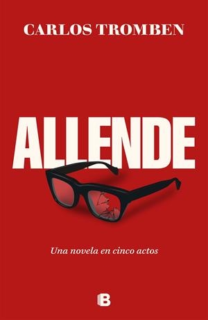 ALLENDE UNA NOVELA EN CINCO ACTOS | 9788466677080 | TROMBEN, CARLOS | Galatea Llibres | Llibreria online de Reus, Tarragona | Comprar llibres en català i castellà online