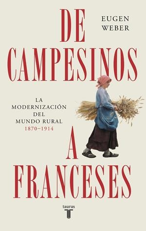 DE CAMPESINOS A FRANCESES LA MODERNIZACION DEL MUNDO RURAL (1870-1914) | 9788430625987 | WEBER, EUGEN | Galatea Llibres | Llibreria online de Reus, Tarragona | Comprar llibres en català i castellà online