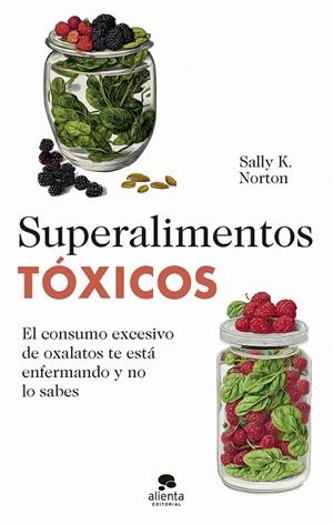SUPERALIMENTOS TÓXICOS | 9788413442655 | NORTON, SALLY K. | Galatea Llibres | Librería online de Reus, Tarragona | Comprar libros en catalán y castellano online
