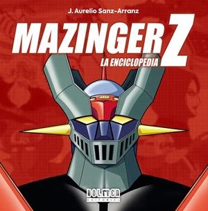 MAZINGER Z. LA ENCICLOPEDIA | 9788419740847 | SANZ-ARRANZ, J. AURELIO | Galatea Llibres | Librería online de Reus, Tarragona | Comprar libros en catalán y castellano online