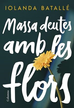 MASSA DEUTES AMB LES FLORS | 9788466430814 | BATALLÉ, IOLANDA | Galatea Llibres | Llibreria online de Reus, Tarragona | Comprar llibres en català i castellà online
