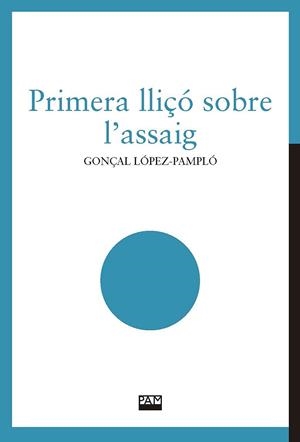 PRIMERA LLIÇÓ SOBRE L'ASSAIG | 9788491912828 | LÓPEZ-PAMPLÓ, GONÇAL | Galatea Llibres | Librería online de Reus, Tarragona | Comprar libros en catalán y castellano online