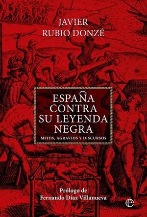 ESPAÑA CONTRA SU LEYENDA NEGRA | 9788413846521 | RUBIO DONZÉ, JAVIER | Galatea Llibres | Llibreria online de Reus, Tarragona | Comprar llibres en català i castellà online