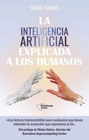 LA INTELIGENCIA ARTIFICIAL EXPLICADA A LOS HUMANOS | 9788419655561 | TORRES, JORDI | Galatea Llibres | Llibreria online de Reus, Tarragona | Comprar llibres en català i castellà online