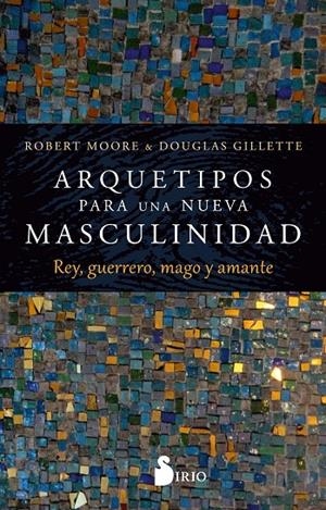 ARQUETIPOS PARA UNA NUEVA MASCULINIDAD | 9788419685179 | MOORE, ROBERT/GILLETTE, DOUGLAS | Galatea Llibres | Librería online de Reus, Tarragona | Comprar libros en catalán y castellano online