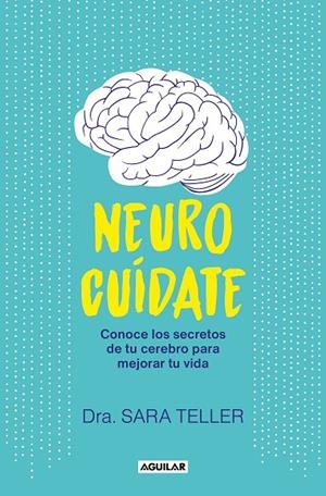 NEUROCUIDATE CONOCE LOS SECRETOS DE TU CEREBRO PARA MEJORAR TU VIDA | 9788403524026 | TELLER, SARA | Galatea Llibres | Llibreria online de Reus, Tarragona | Comprar llibres en català i castellà online