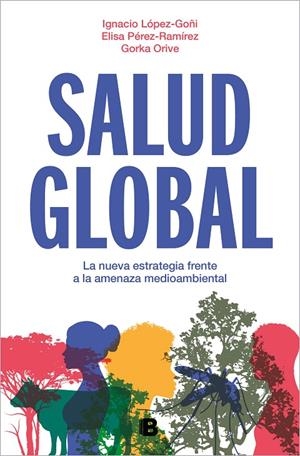 SALUD GLOBAL | 9788466675284 | ORIVE, GORKA/PÉREZ-RAMÍREZ, ELISA/LÓPEZ-GOÑI, IGNACIO | Galatea Llibres | Librería online de Reus, Tarragona | Comprar libros en catalán y castellano online