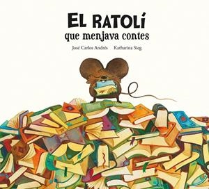 EL RATOLÍ QUE MENJAVA CONTES | 9788419607294 | ANDRÉS, JOSÉ CARLOS | Galatea Llibres | Llibreria online de Reus, Tarragona | Comprar llibres en català i castellà online