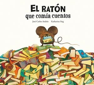 EL RATÓN QUE COMÍA CUENTOS | 9788419607287 | ANDRÉS, JOSÉ CARLOS | Galatea Llibres | Llibreria online de Reus, Tarragona | Comprar llibres en català i castellà online