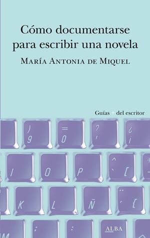 CÓMO DOCUMENTARSE PARA ESCRIBIR UNA NOVELA | 9788490659588 | DE MIQUEL, MARÍA ANTONIA | Galatea Llibres | Llibreria online de Reus, Tarragona | Comprar llibres en català i castellà online