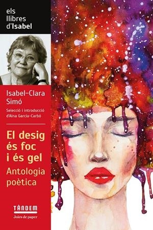 EL DESIG ÉS FOC I ÉS GEL. ANTOLOGIA POÈTICA D'ISABEL CLARA SIMÓ | 9788417588601 | ISABEL-CLARA SIMÓ | Galatea Llibres | Librería online de Reus, Tarragona | Comprar libros en catalán y castellano online