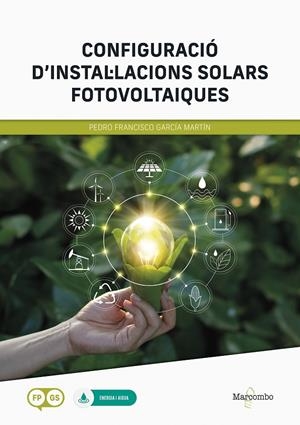 CONFIGURACIÓ DE INSTAL·LACIONS SOLARS FOTOVOLTAIQUES GRAU SUPERIOR | 9788426736925 | GARCÍA MARTÍN, PEDRO F. | Galatea Llibres | Llibreria online de Reus, Tarragona | Comprar llibres en català i castellà online