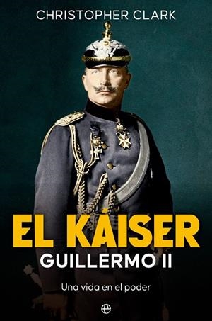 EL KÁISER GUILLERMO II | 9788413846408 | CLARK, CHRISTOPHER | Galatea Llibres | Librería online de Reus, Tarragona | Comprar libros en catalán y castellano online