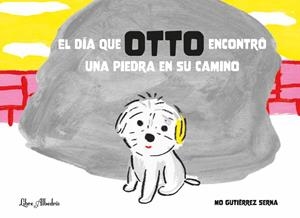 EL DÍA QUE OTTO ENCONTRÓ UNA PIEDRA EN SU CAMINO | 9788412650730 | GUTIÉRREZ SERNA, MÓNICA | Galatea Llibres | Llibreria online de Reus, Tarragona | Comprar llibres en català i castellà online