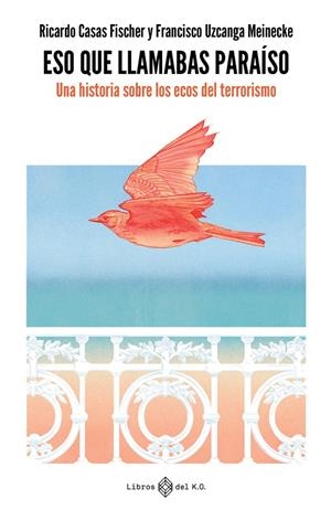 ESO QUE LLAMABAS PARAÍSO | 9788419119384 | CASAS FISCHER, RICARDO / UZCANGA MEINECKE, FRANCISCO | Galatea Llibres | Librería online de Reus, Tarragona | Comprar libros en catalán y castellano online