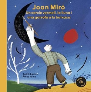 JOAN MIRÓ. UN CERCLE VERMELL, LA LLUNA I UNA GARROFA A LA BUTXACA | 9788418449031 | BARNÉS, JUDITH | Galatea Llibres | Llibreria online de Reus, Tarragona | Comprar llibres en català i castellà online