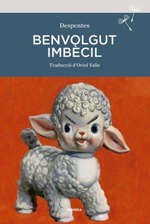BENVOLGUT IMBÈCIL | 9788416698929 | DESPENTES, VIRGINIE | Galatea Llibres | Llibreria online de Reus, Tarragona | Comprar llibres en català i castellà online