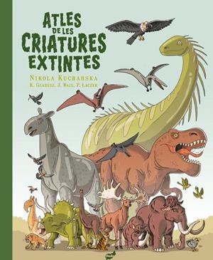 ATLES DE LES CRIATURES EXTINTES | 9788418702655 | GLADYSZ, KATARZYNA/WAJS, JOANNA/LACZEK, PAWEL | Galatea Llibres | Llibreria online de Reus, Tarragona | Comprar llibres en català i castellà online